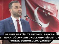 SAADET PARTİSİ TRABZON İL BAŞKANI AHMET MURATOĞLU’NDAN OKULLARDA ŞİDDET UYARISI: “ORTAK SORUMLULUK ÇAĞRISI”