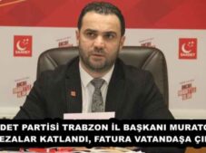 SAADET PARTİSİ TRABZON İL BAŞKANI MURATOĞLU: “CEZALAR KATLANDI, FATURA VATANDAŞA ÇIKTI”