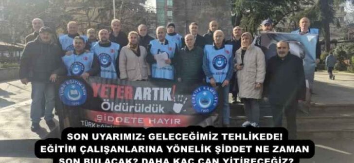 SON UYARIMIZ: GELECEĞİMİZ TEHLİKEDE! EĞİTİM ÇALIŞANLARINA YÖNELİK ŞİDDET NE ZAMAN SON BULACAK? DAHA KAÇ CAN YİTİRECEĞİZ?