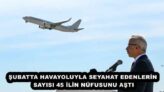 ŞUBATTA HAVAYOLUYLA SEYAHAT EDENLERİN SAYISI 45 İLİN NÜFUSUNU AŞTI