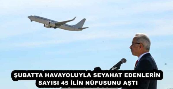 ŞUBATTA HAVAYOLUYLA SEYAHAT EDENLERİN SAYISI 45 İLİN NÜFUSUNU AŞTI