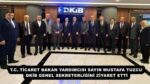T.C. TİCARET BAKAN YARDIMCISI SAYIN MUSTAFA TUZCU DKİB GENEL SEKRETERLİĞİNİ ZİYARET ETTİ
