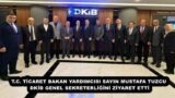 T.C. TİCARET BAKAN YARDIMCISI SAYIN MUSTAFA TUZCU DKİB GENEL SEKRETERLİĞİNİ ZİYARET ETTİ