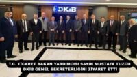 T.C. TİCARET BAKAN YARDIMCISI SAYIN MUSTAFA TUZCU DKİB GENEL SEKRETERLİĞİNİ ZİYARET ETTİ