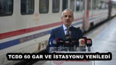 TCDD 60 GAR VE İSTASYONU YENİLEDİ
