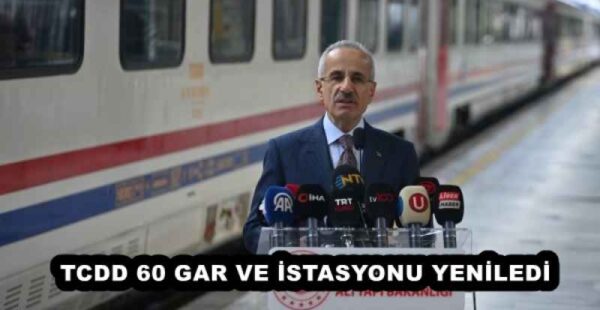 TCDD 60 GAR VE İSTASYONU YENİLEDİ