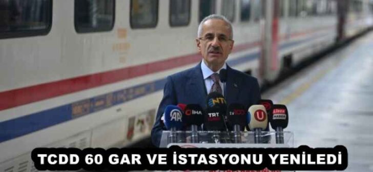 TCDD 60 GAR VE İSTASYONU YENİLEDİ