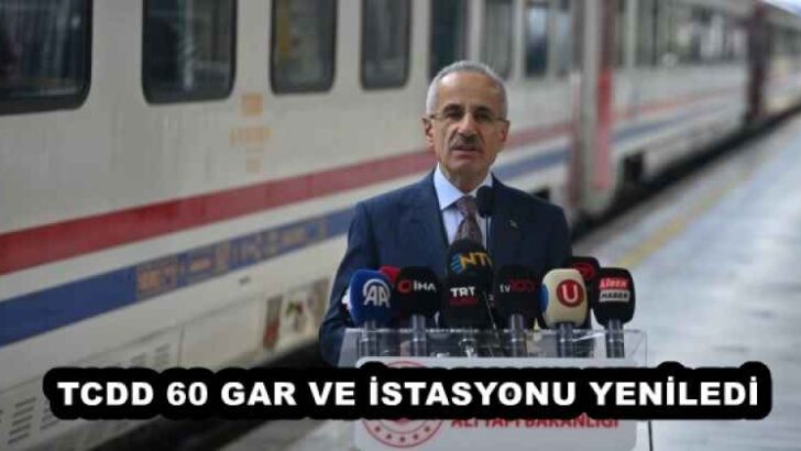 TCDD 60 GAR VE İSTASYONU YENİLEDİ
