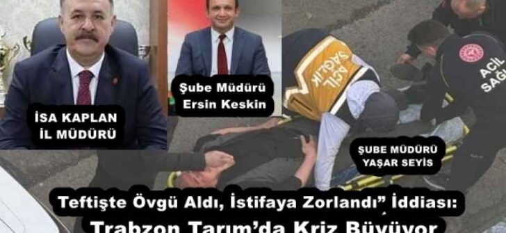 Teftişte Övgü Aldı, İstifaya Zorlandı” İddiası: Trabzon Tarım’da Kriz Büyüyor
