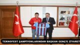 TEKNOFEST ŞAMPİYONLARINDAN BAŞKAN GENÇ’E ZİYARET