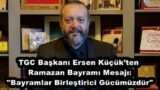 TGC Başkanı Ersen Küçük’ten Ramazan Bayramı Mesajı: “Bayramlar Birleştirici Gücümüzdür”