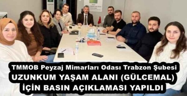 TMMOB Peyzaj Mimarları Odası Trabzon Şubesi UZUNKUM YAŞAM ALANI (GÜLCEMAL) İÇİN BASIN AÇIKLAMASI YAPILDI