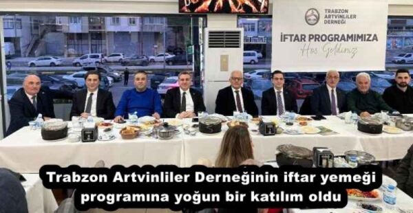 Trabzon Artvinliler Derneğinin iftar yemeği programına yoğun bir katılım oldu