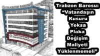 Trabzon Barosu: “Vatandaşın Kusuru Yoksa Plaka Değişim Maliyeti Yüklenmemeli”