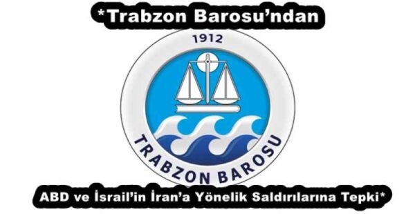 *Trabzon Barosu’ndan ABD ve İsrail’in İran’a Yönelik Saldırılarına Tepki*