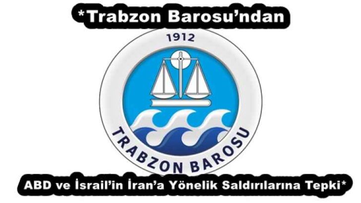 *Trabzon Barosu’ndan ABD ve İsrail’in İran’a Yönelik Saldırılarına Tepki*
