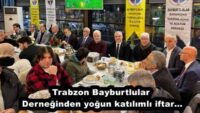 Trabzon Bayburtlular Derneğinden yoğun katılımlı iftar…