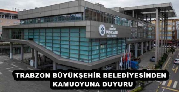 TRABZON BÜYÜKŞEHİR BELEDİYESİNDEN KAMUOYUNA DUYURU