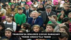 TRABZON’DA BİNLERCE ÇOCUK RAMAZAN’I ‘TEKNE ORUCU’YLA TANIDI