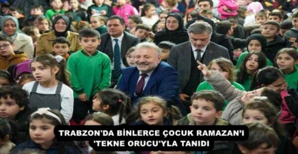 TRABZON’DA BİNLERCE ÇOCUK RAMAZAN’I ‘TEKNE ORUCU’YLA TANIDI