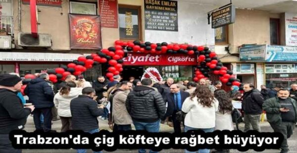 Trabzon’da çig köfteye rağbet büyüyor