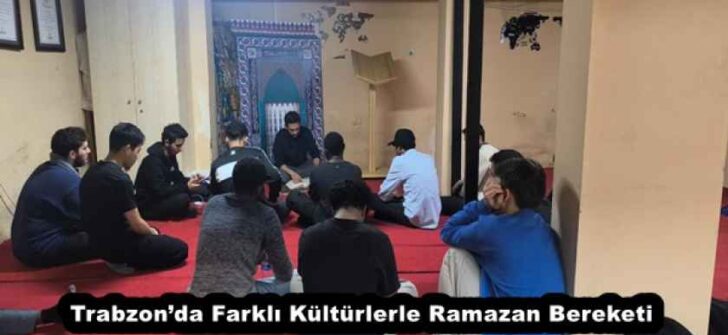 Trabzon’da Farklı Kültürlerle Ramazan Bereketi