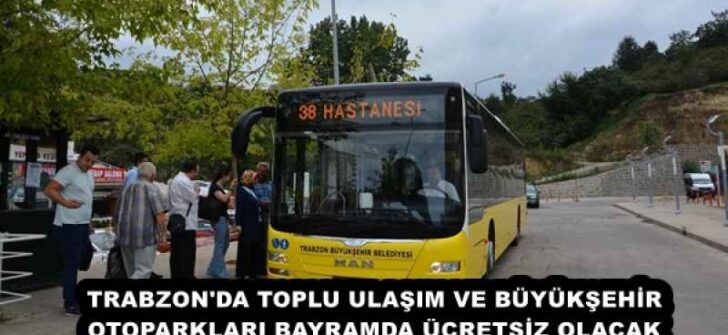 TRABZON’DA TOPLU ULAŞIM VE BÜYÜKŞEHİR OTOPARKLARI BAYRAMDA ÜCRETSİZ OLACAK