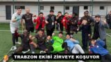 TRABZON EKİBİ ZİRVEYE KOŞUYOR