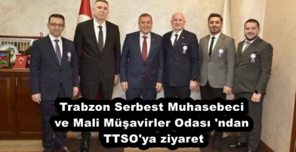 Trabzon Serbest Muhasebeci ve Mali Müşavirler Odası ‘ndan TTSO’ya ziyaret