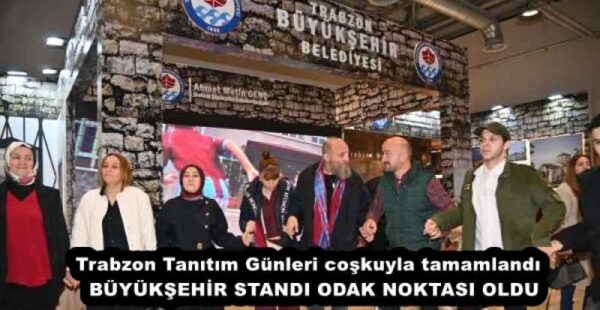 Trabzon Tanıtım Günleri coşkuyla tamamlandı  BÜYÜKŞEHİR STANDI ODAK NOKTASI OLDU