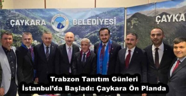 Trabzon Tanıtım Günleri İstanbul’da Başladı: Çaykara Ön Planda