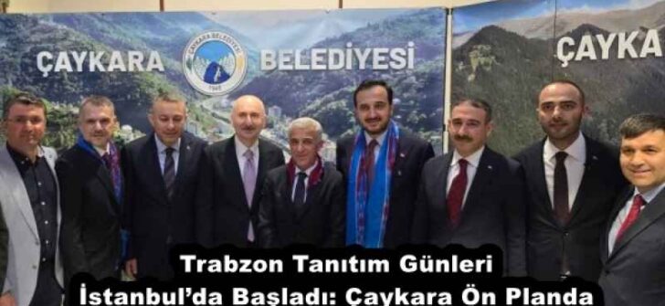 Trabzon Tanıtım Günleri İstanbul’da Başladı: Çaykara Ön Planda