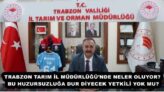 TRABZON TARIM İL MÜDÜRLÜĞÜ’NDE NELER OLUYOR? BU HUZURSUZLUĞA DUR DİYECEK YETKİLİ YOK MU?