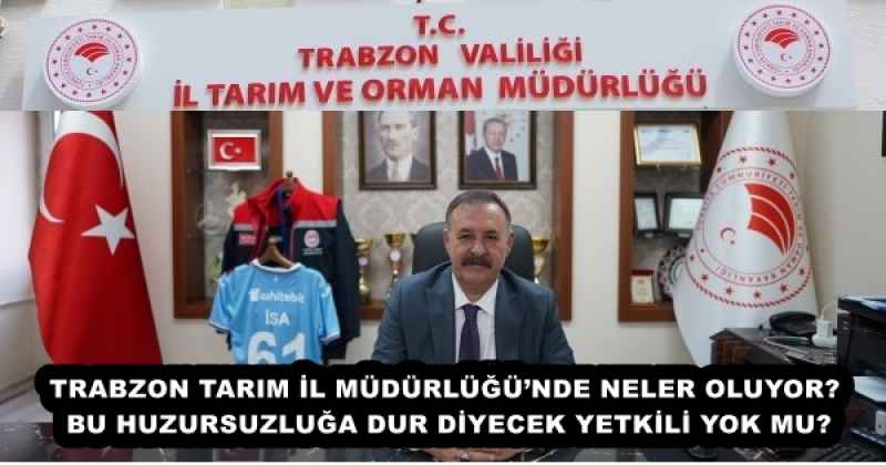trabzon_tarim_il_mudurlugunde_neler_oluyor_bu_huzursuzluga_dur_diyecek_yetkili_yok_mu_h57675_dd8f7 TRABZON TARIM İL MÜDÜRLÜĞÜ’NDE NELER OLUYOR? BU HUZURSUZLUĞA DUR DİYECEK YETKİLİ YOK MU?