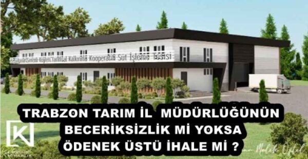 TRABZON TARIM İL MÜDÜRLÜĞÜNÜN BECERİKSİZLİK Mİ YOKSA ÖDENEK ÜSTÜ İHALE Mİ ? 