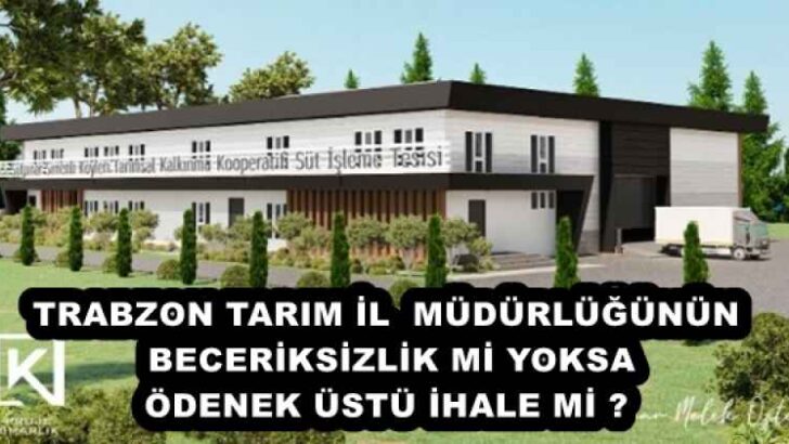 TRABZON TARIM İL MÜDÜRLÜĞÜNÜN BECERİKSİZLİK Mİ YOKSA ÖDENEK ÜSTÜ İHALE Mİ ? 
