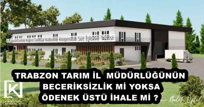 TRABZON TARIM İL  MÜDÜRLÜĞÜNÜN BECERİKSİZLİK Mİ YOKSA ÖDENEK ÜSTÜ İHALE Mİ ? 