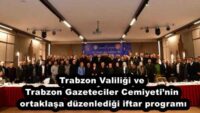 Trabzon Valiliği ve Trabzon Gazeteciler Cemiyeti’nin ortaklaşa düzenlediği iftar programı