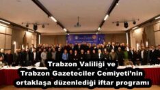 Trabzon Valiliği ve Trabzon Gazeteciler Cemiyeti’nin ortaklaşa düzenlediği iftar programı