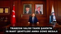 TRABZON VALİSİ TAHİR ŞAHİN 18 MART ŞEHİTLERİ ANMA GÜNÜ MESAJI