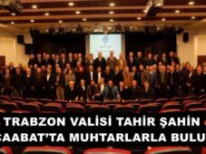 TRABZON VALİSİ TAHİR ŞAHİN AKÇAABAT’TA MUHTARLARLA BULUŞDU