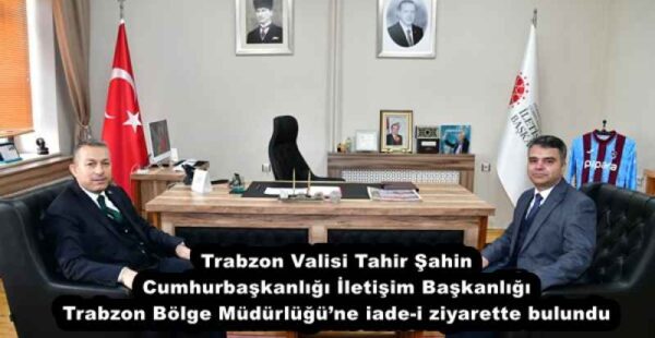 Trabzon Valisi Tahir Şahin Cumhurbaşkanlığı İletişim Başkanlığı Trabzon Bölge Müdürlüğü’ne iade-i ziyarette bulundu