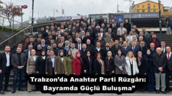 Trabzon’da Anahtar Parti Rüzgârı: Bayramda Güçlü Buluşma”