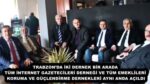 TRABZON’DA İKİ DERNEK BİR ARADA TÜM İNTERNET GAZETECİLERİ DERNEĞİ VE TÜM EMEKLİLERİ KORUMA VE GÜÇLENDİRME DERNEKLERİ AYNI ANDA AÇILDI