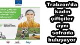 Trabzon’da kadın çiftçiler aynı sofrada buluşuyor