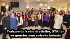 Trabzon’da kadın üreticiler, STK’lar ve gençler aynı sofrada buluştu