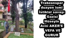 Trabzonspor duayen ismi İstiklal savaşı Gazisi Hüseyin Avni AKER’E  VEFA VE GURUR 