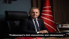 “Trabzonspor’u kirli siyasetinize alet edemezsiniz.”