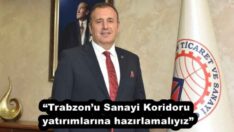 “Trabzon’u Sanayi Koridoru yatırımlarına hazırlamalıyız”