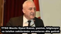 TTSO Meclis Üyesi Kazaz, yazılım, bilgisayar ve telefon sektörünün sorunlarını dile getirdi